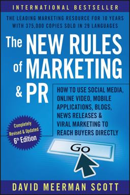 New Rules of Marketing and PR How to Use Social Media, Online Video, Mobile Applications, Blogs, Newsjacking, and Viral Marketing to Reach Buyers Directly 6th 9781119362418 Front Cover