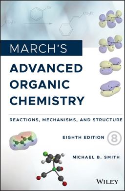 March's Advanced Organic Chemistry Reactions, Mechanisms, and Structure 8th 9781119371809 Front Cover
