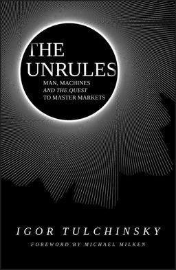 Unrules Man, Machines and the Quest to Master Markets  9781119372103 Front Cover