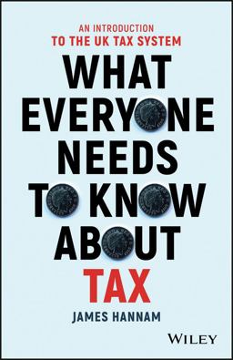What Everyone Needs to Know about Tax An Introduction to the UK Tax System  9781119375784 Front Cover