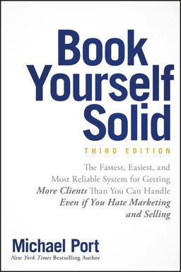 Book Yourself Solid The Fastest, Easiest, and Most Reliable System for Getting More Clients Than You Can Handle Even If You Hate Marketing and Selling 3rd 9781119431220 Front Cover