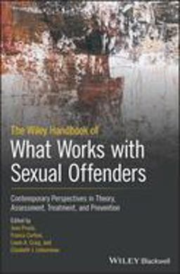 The Wiley Handbook of What Works with Sexual Offenders