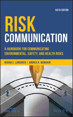 Risk Communication A Handbook for Communicating Environmental, Safety, and Health Risks 6th 9781119456117 Front Cover