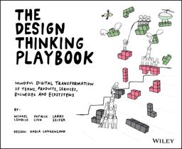 Design Thinking Playbook Mindful Digital Transformation of Teams, Products, Services, Businesses and Ecosystems  9781119467472 Front Cover