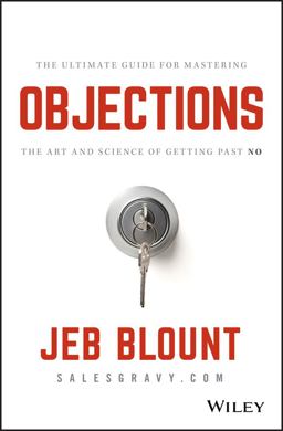 Objections The Ultimate Guide for Mastering the Art and Science of Getting Past No  9781119477389 Front Cover