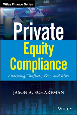 Private Equity Compliance Analyzing Conflicts, Fees, and Risks  9781119479628 Front Cover