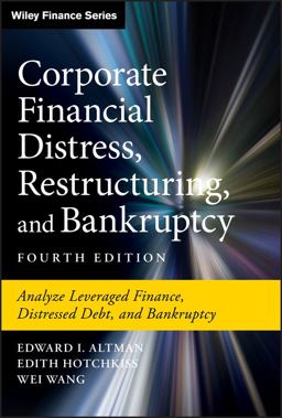 Corporate Financial Distress, Restructuring, and Bankruptcy Predict and Avoid Bankruptcy, Analyze and Invest in Distressed Debt, Fourth Edition 4th 9781119481805 Front Cover