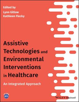 Assistive Technologies and Environmental Interventions in Healthcare An Integrated Approach  9781119483229 Front Cover