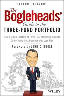 Bogleheads' Guide to the Three-Fund Portfolio How a Simple Portfolio of Three Total Market Index Funds Outperforms Most Investors with Less Risk  9781119487333 Front Cover