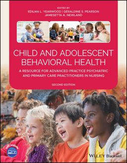 Child and Adolescent Behavioral Health: A Resource for Advanced Practice Psychiatric and Primary Care Practitioners in Nursing  9781119487579 Front Cover