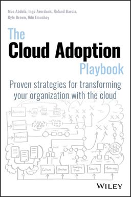 Cloud Adoption Playbook Proven Strategies for Transforming Your Organization with the Cloud  9781119491811 Front Cover