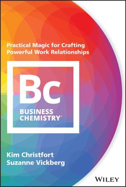 Business Chemistry Practical Magic for Crafting Powerful Work Relationships  9781119501565 Front Cover