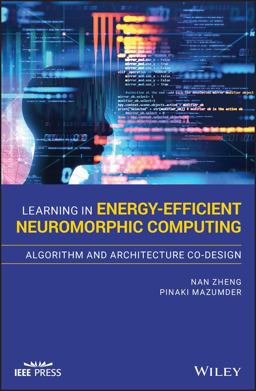 Learning in Energy-Efficient Neuromorphic Computing: Algorithm and Architecture Co-Design  9781119507383 Front Cover