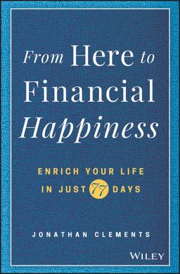 From Here to Financial Happiness: Enrich Your Life in Just 77 Days  9781119510963 Front Cover