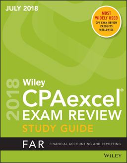 Wiley CPAexcel Exam Review July 2018 Study Guide: Financial Accounting and Reporting