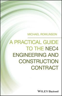 A Practical Guide to the Nec4 Engineering and Construction Contract: 1st 9781119522515 Front Cover