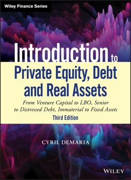 Introduction to Private Equity, Debt and Real Assets From Venture Capital to LBO, Senior to Distressed Debt, Immaterial to Fixed Assets 3rd 9781119537380 Front Cover