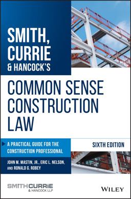 Smith, Currie and Hancock's Common Sense Construction Law A Practical Guide for the Construction Professional 6th 9781119540175 Front Cover