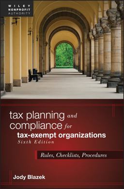 Tax Planning and Compliance for Tax-Exempt Organizations Rules, Checklists, Procedures 6th 9781119540953 Front Cover