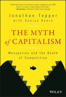 Myth of Capitalism Monopolies and the Death of Competition  9781119548195 Front Cover