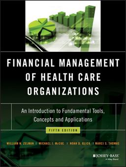 Financial Management of Health Care Organizations An Introduction to Fundamental Tools, Concepts and Applications 5th 9781119553847 Front Cover