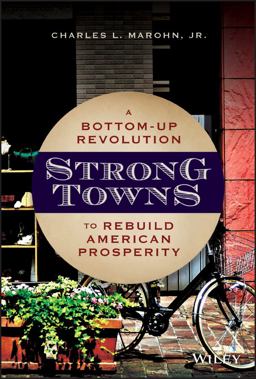 Strong Towns A Bottom-Up Revolution to Rebuild American Prosperity  9781119564812 Front Cover