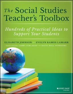 Social Studies Teacher's Toolbox Hundreds of Practical Ideas to Support Your Students  9781119572053 Front Cover