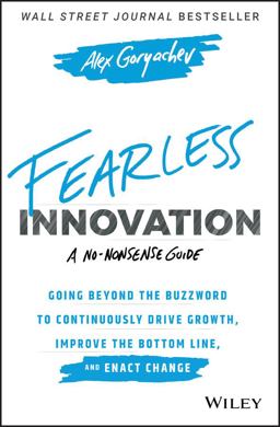 Fearless Innovation Going Beyond the Buzzword to Continuously Drive Growth, Improve the Bottom Line, and Enact Change  9781119579526 Front Cover