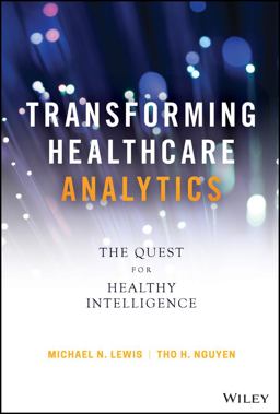 Transforming Healthcare Analytics The Quest for Healthy Intelligence  9781119613541 Front Cover