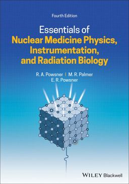 Essentials of Nuclear Medicine Physics, Instrumentation, and Radiation Biology 4th 9781119620990 Front Cover
