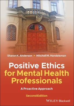 Positive Ethics for Mental Health Professionals A Proactive Approach 2nd 9781119628422 Front Cover