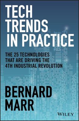 Tech Trends in Practice The 25 Technologies That Are Driving the 4th Industrial Revolution  9781119646198 Front Cover