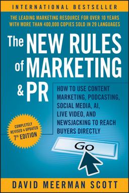 New Rules of Marketing and PR How to Use Content Marketing, Podcasting, Social Media, AI, Live Video, and Newsjacking to Reach Buyers Directly 7th 9781119651543 Front Cover