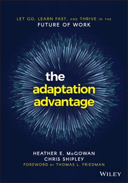Adaptation Advantage Let Go, Learn Fast, and Thrive in the Future of Work  9781119653097 Front Cover