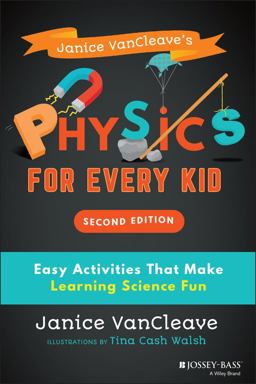 Janice VanCleave's Physics for Every Kid Easy Activities That Make Learning Science Fun 2nd 9781119654285 Front Cover