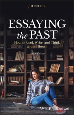 Essaying the Past How to Read, Write, and Think about History 4th 9781119708391 Front Cover