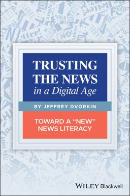 Trusting the News in a Digital Age Toward a New News Literacy  9781119714293 Front Cover