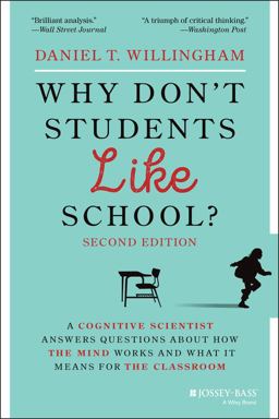 Why Don't Students Like School? A Cognitive Scientist Answers Questions about How the Mind Works and What It Means for the Classroom 2nd 9781119715665 Front Cover