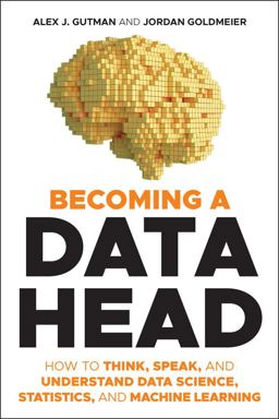 Becoming a Data Head How to Think, Speak, and Understand Data Science, Statistics, and Machine Learning  9781119741749 Front Cover
