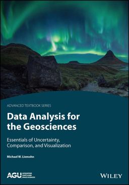 Data Analysis for the Geosciences Essentials of Uncertainty, Comparison, and Visualization  9781119747871 Front Cover