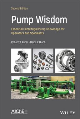 Pump Wisdom Essential Centrifugal Pump Knowledge for Operators and Specialists 2nd 9781119748182 Front Cover