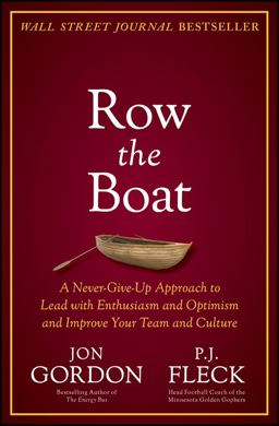 Row the Boat A Never-Give-Up Approach to Lead with Enthusiasm and Optimism and Improve Your Team and Culture  9781119766292 Front Cover