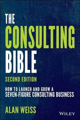 Consulting Bible How to Launch and Grow a Seven-Figure Consulting Business 2nd 9781119776871 Front Cover