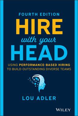 Hire with Your Head Using Performance-Based Hiring to Build Outstanding Diverse Teams 4th 9781119808886 Front Cover