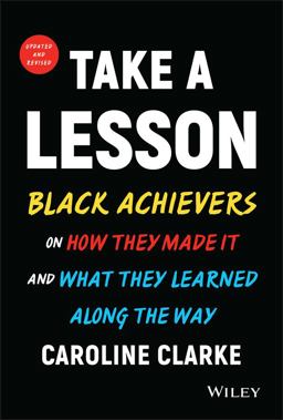 Take a Lesson Black Achievers on How They Made It and What They Learned along the Way 2nd 9781119841074 Front Cover