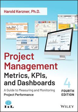 Project Management Metrics, KPIs, and Dashboards A Guide to Measuring and Monitoring Project Performance 4th 9781119851554 Front Cover