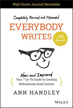 Everybody Writes Your New and Improved Go-To Guide to Creating Ridiculously Good Content 2nd 9781119854166 Front Cover