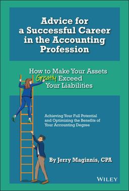 Advice for a Successful Career in the Accounting Profession How to Make Your Assets Greatly Exceed Your Liabilities 2nd 9781119855286 Front Cover