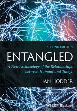 Entangled A New Archaeology of the Relationships Between Humans and Things 2nd 9781119855866 Front Cover