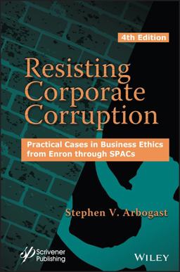 Resisting Corporate Corruption Practical Cases in Business Ethics from Enron Through SPACs 4th 9781119871439 Front Cover